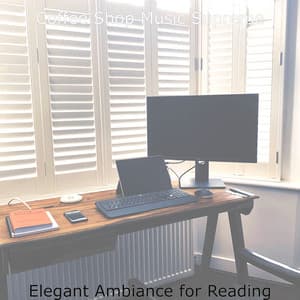 Elegant Ambiance for Reading - Coffee Shop Music Supreme