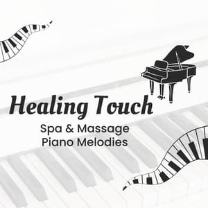 Healing Touch: Spa & Massage Piano Melodies - Ultimate Piano Relaxation