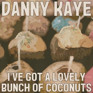 I've Got a Lovely Bunch of Coconuts - Danny Kaye