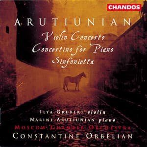 Arutiunian: Violin Concerto, Sinfonietta & Concertino for Piano - Alexander Arutiunian