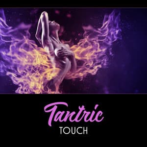 Tantric Touch – Intimacy & Ecstasy, New Age Sounds, Emotional and Sexual Energy, Tantric Sex, Burning Desire - Sensual Music Academy