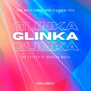 Glinka - The Father of Russian Music- - New Music Series from Classical Hits - Mikhail Glinka