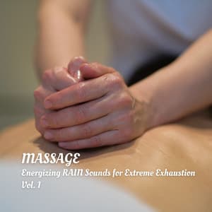 Massage: Energizing Rain Sounds for Extreme Exhaustion Vol. 1 - 101 Nature