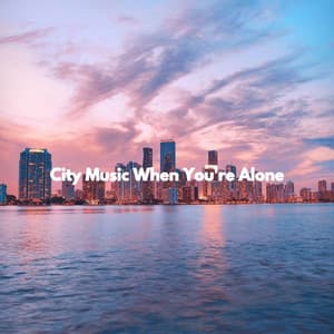 City Music When You're Alone - Morning Chill Out Playlist