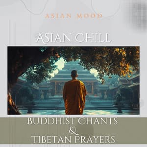 Asian Chill: Buddhist Chants & Tibetan Prayers - Asian Mood