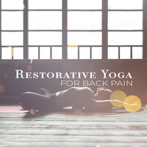 Restorative Yoga for Back Pain: Reduce Neck Tension and Eliminate Headaches - Restorative Music Universe