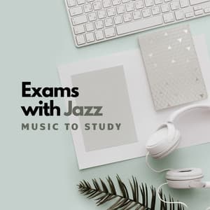 Pass Exams Easily with Jazz – Study Music to Focus, Better Concentration, Increase Effectiveness - Easy Study Music Academy