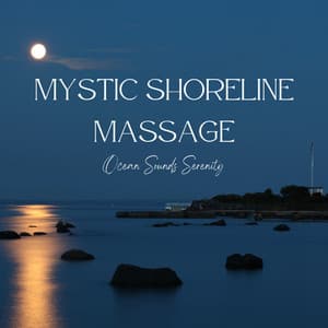 Mystic Shoreline Massage: Ocean Sounds Serenity - Ocean Noises