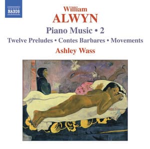 Alwyn, W.: Piano Music, Vol. 2 - 12 Preludes / Contes Barbares / Movements - William Alwyn