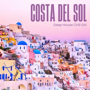 Costa Del Sol: Deep House Grooves - Deep House Chill Girl