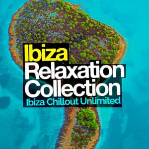 Ibiza Relaxation Collection - Ibiza Chillout Unlimited