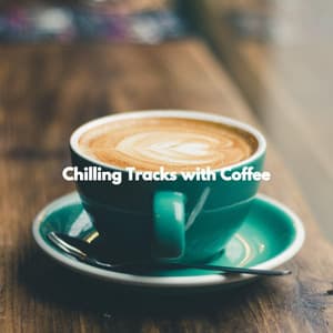 Chilling Tracks with Coffee - Dinner Music Chillout