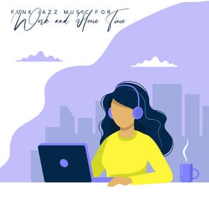 Funk Jazz Music for Work and Home Time – Good Focus at Work, Positive Thinking, Lazy Day After Work - Stress Reducing Music Zone