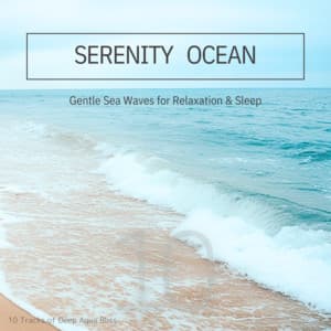 Serenity Ocean: Gentle Sea Waves for Relaxation & Sleep - Ocean Waves for Deep Sleep