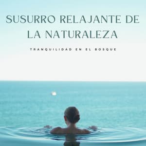 Tranquilidad En El Bosque: Susurro Relajante De La Naturaleza - Música Tranquila