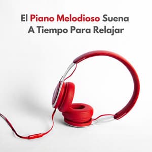 El Piano Melodioso Suena A Tiempo Para Relajar - Conjunto de música relajante de piano jazz