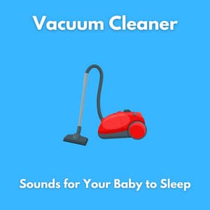Vacuum Cleaner - Sounds for Your Baby to Sleep - ASMR Baby Sleep Sounds