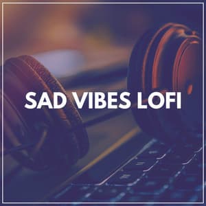 Sad Vibes Lofi - Aesthetic Music