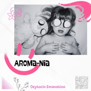 Aroma-nia: Scents and Sensibility - Oxytocin Emanation