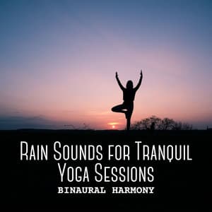 Binaural Harmony: Rain Sounds for Tranquil Yoga Sessions - ASMR Rain Sounds