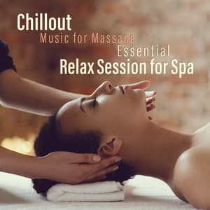 Chillout Music for Massage - Essential Relax Session for Spa - Sweet Music Relaxation
