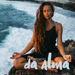 A Purificação da Alma: Melodias para Meditação e Cura, Respire Profundamente e Deixe de Lado o Estresse e a Ansiedade - Música de Meditação