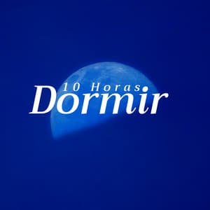 Dormir 10 Horas - la Colleción Ideal para Meditar, Dormir, Relajarse - Habitos Saludables