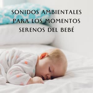 Guardería Natural: Sonidos Ambientales Para Los Momentos Serenos Del Bebé - Alguna música