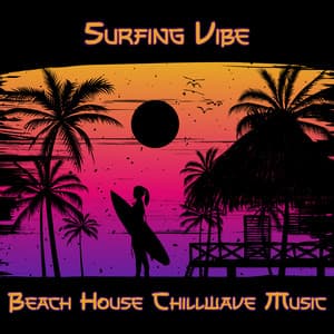 Surfing Vibe: Beach House Chillwave Music - Balearic Beach Music Club