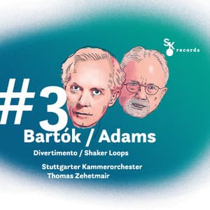 #3 Bartók / Adams: Divertimento / Shaker Loops - Stuttgart Chamber Orchestra