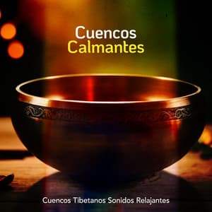 Cuencos Calmantes - Cuencos Tibetanos Sonidos Relajantes
