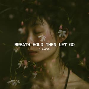 Breath Hold Then Let Go - Li Pash