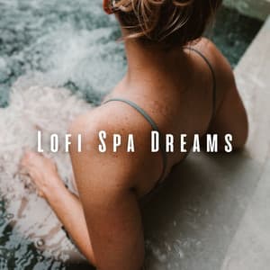 Lofi Spa Dreams: Chill Music for for Tranquil Rejuvenation - HipHopBeatster