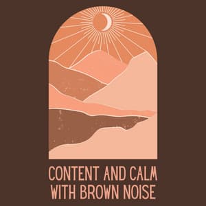 Content and Calm With Brown Noise - Deep Sleep Brown Noise