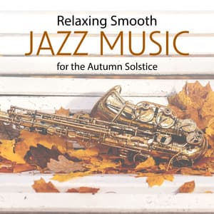 Relaxing Smooth Jazz Music for the Autumn Solstice: Peace, Relax, Lounge BGM - Smooth Jazz Planet