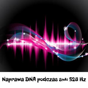 Naprawa DNA podczas snu 528 Hz - Uzdrawianie układu nerwowego, Muzyka do terapii falami mózgowymi - Głeboki Sen