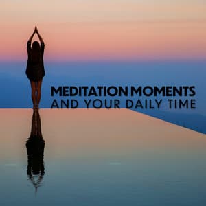 Meditation Moments and Your Daily Time for Inner Silence: Yoga and Zen Meditation, Nature Around the World, Calm Your Anxiety - Oasis of Relaxation Meditation