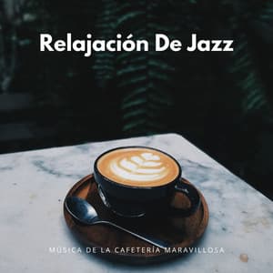 Relajación De Jazz: Música De La Cafetería Maravillosa - Jazz Tranquila para Cafeterías