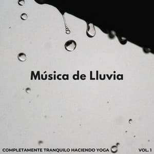 Música De Lluvia: Completamente Tranquilo Haciendo Yoga Vol. 1 - Lluvia PQ