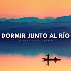 Dormir Junto Al Río: Un Merecido Descanso - Dormir Mucho