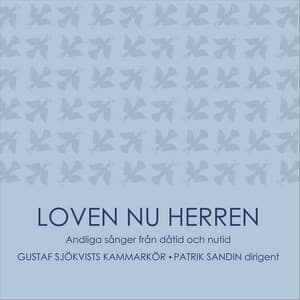 Loven nu Herren - Gustaf Sjökvists Kammarkör