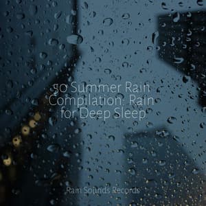 50 Summer Rain Compilation: Rain for Deep Sleep - Soothing Sounds