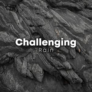 Challenging Rain - Rain Sounds