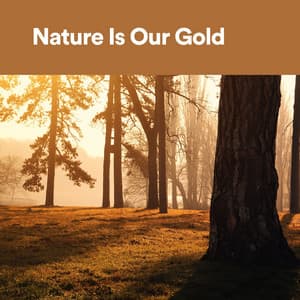 Nature Is Our Gold - Sonidos de la Naturaleza
