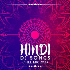 Hindi Dj Songs - Chill Mix 2023 - Oriental Chillout