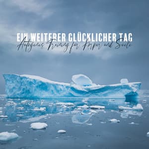 Ein weiterer glücklicher Tag: Autogenes Training für Körper und Seele, Tröste Yoga und Meditation zu Hause, Magische Schlafzeit, Emotionale Schmerzlinderung - Musik für die Seele Universum