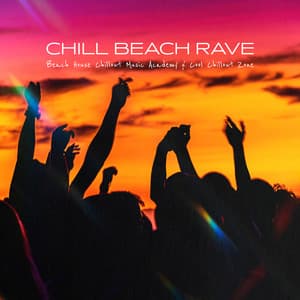Chill Beach Rave - Beach House Chillout Music Academy & Cool Chillout Zone