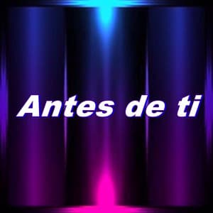 Antes de Ti - Yolo Aventuras