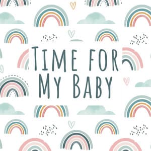 Time for My Baby: Lullabies for Newborns, Bath Time, Calming Music for Little Ones - Sleep Lullabies for Newborn