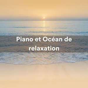 Piano et Océan de relaxation - Enregistrements de la Nature